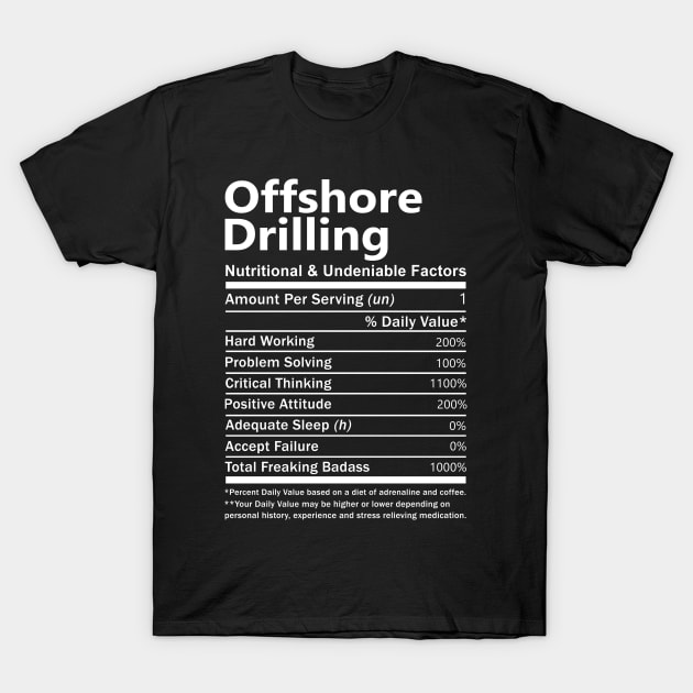 Offshore Drilling T Shirt - Nutritional and Undeniable Factors Gift Item Tee T-Shirt by Ryalgi